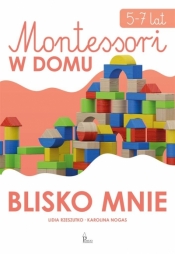 Blisko mnie. Montessori w domu - Lidia Rzeszutko, Karolina Nogas