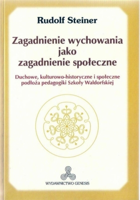 Zagadnienie wychowania jako zagadnienie społeczne - Rudolf Steiner