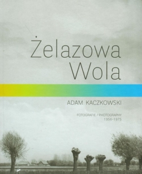 Żelazowa Wola - Kaczkowski Adam