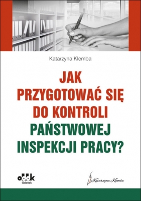 Jak przygotować się do kontroli Państwowej Inspekcji Pracy? - Klemba Katarzyna