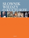 Słownik wiedzy o kulturze  Antosik Wojciech, Jaskłowska-Ferreras Betata, Kardasz Margarita, Kubalska-Sulkiewicz Krystyna