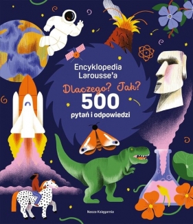 Encyklopedia Larousse'a. Dlaczego? Jak? 500 pytań i odpowiedzi - Sophie de Mullenheim