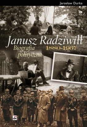 Janusz Radziwiłł 1880-1967 Biografia polityczna - Durka Jarosław