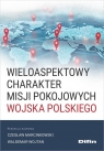 Wieloaspektowy charakter misji pokojowych Wojska.. red. Czesław Marcinkowski, Waldemar Wojtan