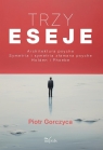 Trzy eseje. Architektura psyche I Symetria i... Piotr Gorczyca
