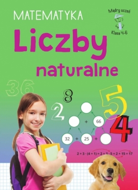 Mądry uczeń. Matematyka, klasa 4-6. Liczby naturalne - Emilia Figacz