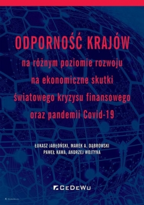 Odporność krajów na różnym poziomie rozwoju na ekonomiczne skutki światowego kryzysu finansowego ora - Łukasz Jabłoński, Marek A. Dąbrowski, Paweł Kawa, Andrzej Wojtyna