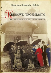 Kresowe Trójmiasto Truskawiec - Drohobycz - Borysław (Uszkodzona okładka)