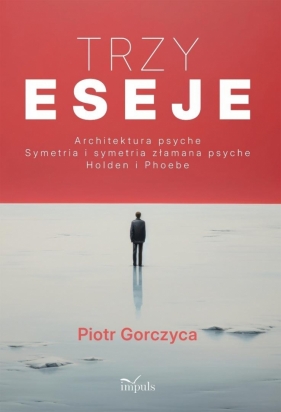 Trzy eseje. Architektura psyche I Symetria i... - Piotr Gorczyca