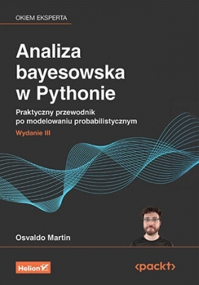 Analiza bayesowska w Pythonie. Praktyczny przewodnik po modelowaniu probabilistycznym. Wydanie III - Osvaldo Martin .