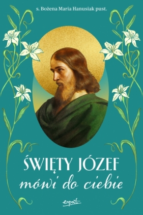 Święty Józef mówi do ciebie - Bożena Maria Hanusiak