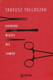 Chirurg. Więcej niż zawód - Tadeusz Tołłoczko