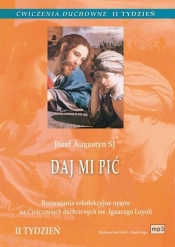 Ćwiczenia duchowne 2- Daj mi pić Drugi tydzień rekolekcji ignacjańskich - Józef Augustyn