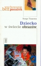 Dziecko w świecie obrazów - Serge Tisseron