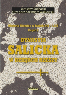 Historia Niemiec w latach 843-1137 Część 2 - Jarosław Sochacki, Grzegorz Kazimierz Walkowski