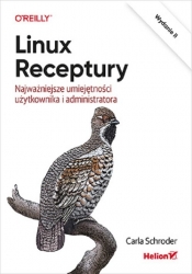 Linux. Receptury. Najważniejsze umiejętności użytkownika i administratora. Wydanie II - Schroder Carla