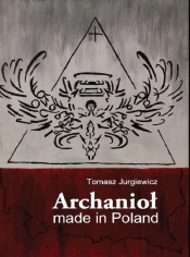 Archanioł made in Poland - Tomasz Jurgiewicz