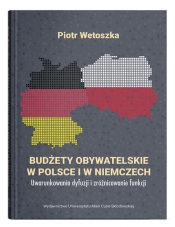 Budżety obywatelskie w Polsce i w Niemczech. Uwarunkowania dyfuzji i zróżnicowanie funkcji - Piotr Wetoszka