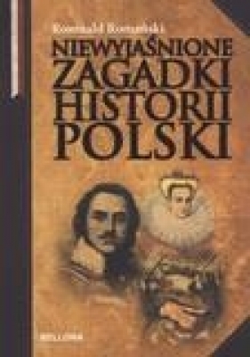 Niewyjaśnione zagadki historii Polski - Romański Romuald