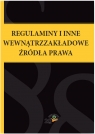 Regulaminy i inne wewnątrzzakładowe źródła prawa Opracowanie zbiorowe