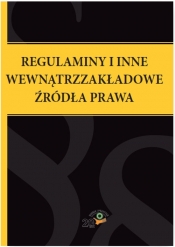 Regulaminy i inne wewnątrzzakładowe źródła prawa - Opracowanie zbiorowe