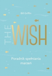 The Wish. Poradnik spełniania marzeń - Griffin Bill