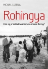 Rohingya Kim są prześladowani muzułmanie Birmy? Lubina Michał