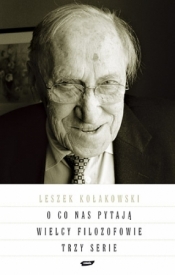 O co nas pytają wielcy filozofowie Trzy serie - Leszek Kołakowski