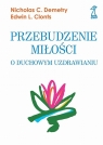 Przebudzenie miłości O duchowym uzdrawianiu Demetry Nicholas C., Clonts Edwin