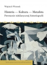 Historia Kultura Metafora Powstanie nieklasycznej historiografii Wrzosek Wojciech