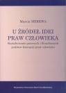 U źródeł idei praw człowieka Kształtowanie prawnych i filozoficznych podstaw koncepcji praw człowieka