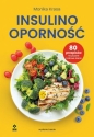 Insulinooporność. 80 przepisów na pyszne i zdrowe dania - Monika Krasa