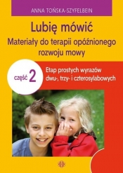 Lubię mówić Materiały do terapii opóźnionego rozwoju mowy Część 2 - Anna Tońska-Szyfelbein