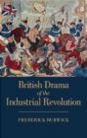 British Drama of the Industrial Revolution Frederick Burwick