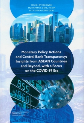 Monetary Policy Actions and Central Bank Transparency. Insights from ASEAN Countries and Beyond, with a Focus on the COVID-19 Era - Maciej Ryczkowski, Zikril Hakim Muhammad, Dismalasari Dewi Dita