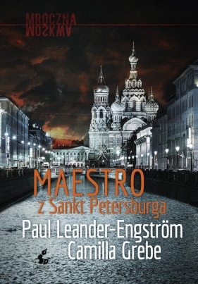 Mroczna Moskwa. Maestro z Sankt Petersburga. Tom 1 - Paul Leander-Engström, Camilla Grebe