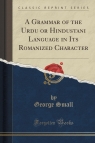 A Grammar of the Urdu or Hindustani Language in Its Romanized Character (Classic Reprint)