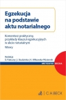 Egzekucja na podstawie aktu notarialnego. Komentarz praktyczny, przykłady Dawid Paleczny, r.pr. dr hab. Joanna Studzińska, prof. ALK, dr Aneta Wilkowska-Płóciennik