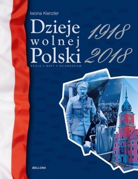 Dzieje wolnej Polski 1918-2018 - Kienzler Iwona