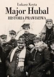 Major Hubal. Historia prawdziwa - Ksyta Łukasz