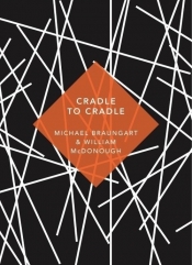 Cradle to Cradle - Braungart Michael, McDonough William