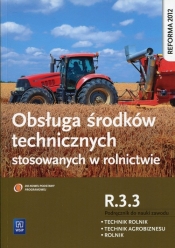 Obsługa środków technicznych stosowanych w rolnictwie. Kwalifikacja R.3.3. Podręcznik do zawodu rolnik, technik rolnik, technik agrobiznesu