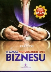 W szkole nie nauczono mnie biznesu - Piotr Zarzycki