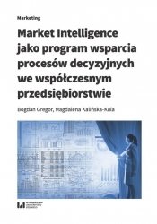 Market Intelligence jako program wsparcia procesów decyzyjnych we współczesnym przedsiębiorstwie - Kalińska-Kula Magdalena