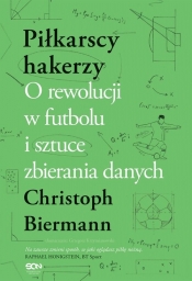 Piłkarscy hakerzy. O rewolucji w futbolu i sztuce zbierania danych - Christoph Biermann