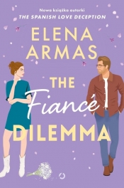 The Fiancé Dilemma - Elena Armas