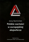 Polskie wartości w europejskiej aksjosferze Bartmiński Jerzy