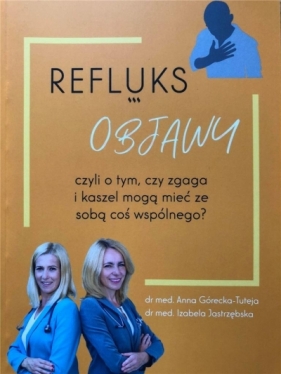 Refluks. Objawy - Anna Górecka-Tuteja, Izabela Jastrzębska