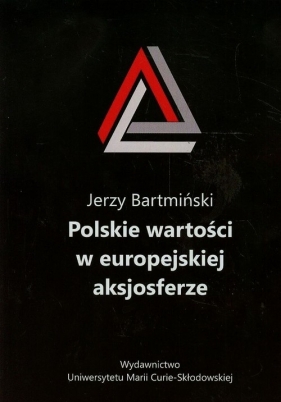 Polskie wartości w europejskiej aksjosferze - Bartmiński Jerzy