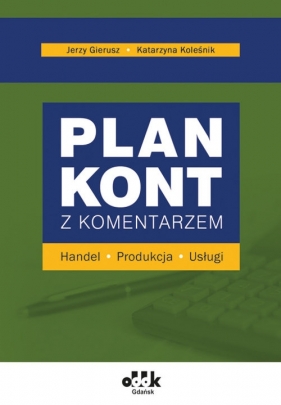 Plan kont z komentarzem handel produkcja usługi - Jerzy Gierusz, Katarzyna Koleśnik